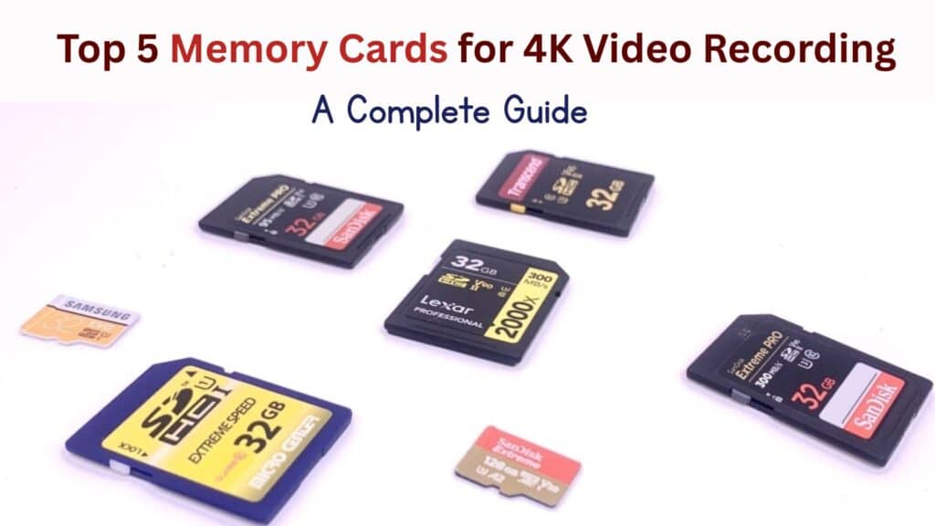 Top 5 Memory Cards for 4K Video Recording – A Complete Guide