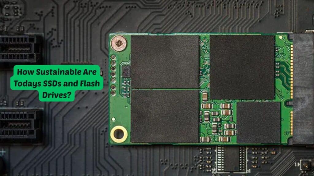 How Sustainable Are Todays SSDs and Flash Drives?